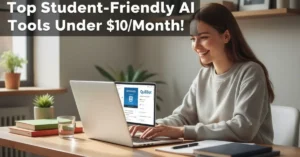 Top Student-Friendly AI Tools Under $10Month for students.